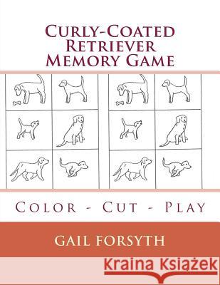 Curly-Coated Retriever Memory Game: Color - Cut - Play Gail Forsyth 9781514809280 Createspace - książka