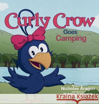 Curly Crow Goes Camping Nicholas Aragon, Natalia Junqueira 9781957701011 Curly Crow - książka