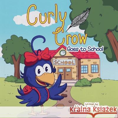 Curly Crow Goes to School Nicholas Aragon Natalia Junqueira Curly Crow LLC 9781957701066 Curly Crow - książka