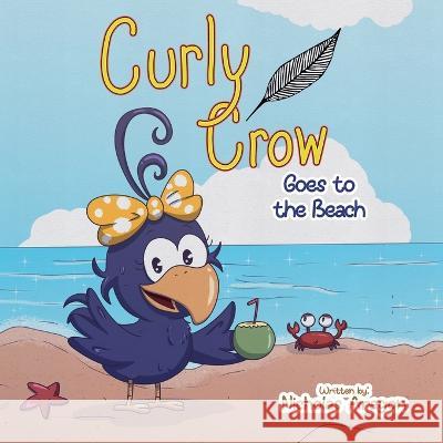 Curly Crow Goes to the Beach Nicholas Aragon Natalia Junqueira Curly Cro 9781957701134 Curly Crow - książka