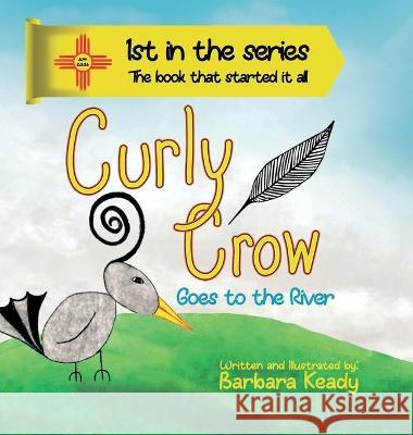 Curly Crow Goes to the River Nicholas Aragon Barb Keady Barb Keady 9781957701165 Curly Crow - książka