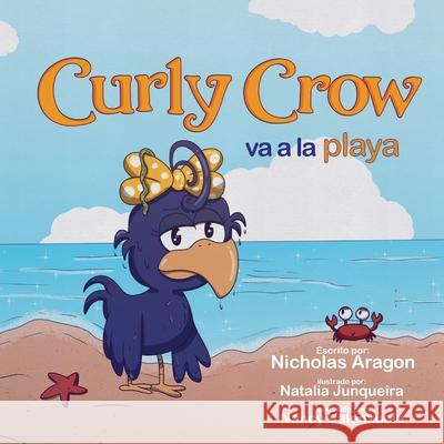 Curly Crow va a la playa (Paperback) Nicholas Aragon Natalia Junqueira Nancy Valenzuela 9781957701462 Curly Crow - książka