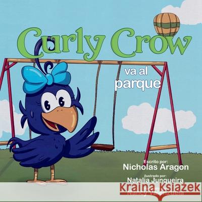Curly Crow va al parque Nicholas Aragon Nancy Valenzuela Natalia Junqueira 9781957701493 Curly Crow - książka