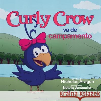 Curly Crow va de campamento (Paperback) Nicholas Aragon Nancy Valenzuela Natalia Junqueira 9781957701370 Curly Crow - książka