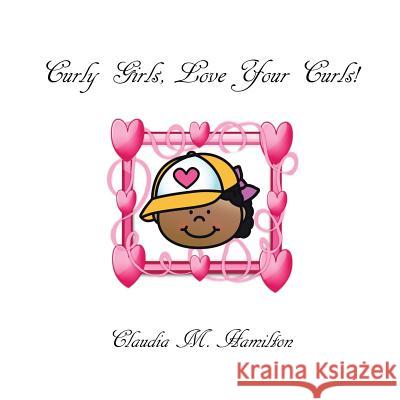 Curly Girls, Love Your Curls! Claudia M Hamilton 9781512786156 WestBow Press - książka