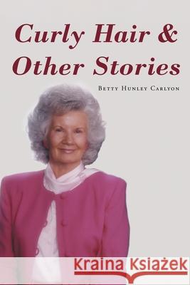 Curly Hair and Other Stories Betty Hunley Carlyon 9781646283286 Page Publishing, Inc. - książka