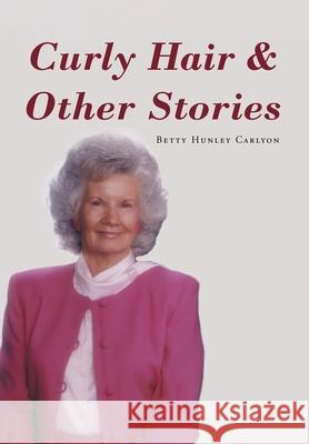 Curly Hair and Other Stories Betty Hunley Carlyon 9781662472619 Page Publishing, Inc. - książka