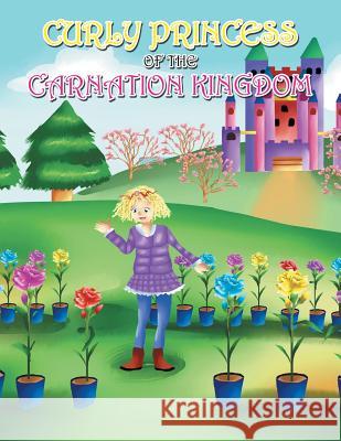 Curly Princess of the Carnation Kingdom David & Claudia Green 9781489711953 Liferich - książka