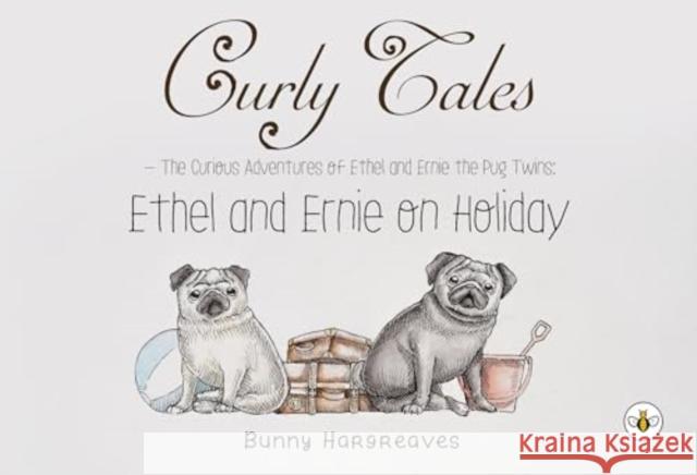 Curly Tales the curious adventures of Ethel and Ernie the pug twins Bunny Hargreaves 9781839343957 Olympia Publishers - książka