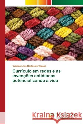 Currículo em redes e as invenções cotidianas potencializando a vida Cristina Lens Bastos de Vargas 9786130153731 Novas Edicoes Academicas - książka