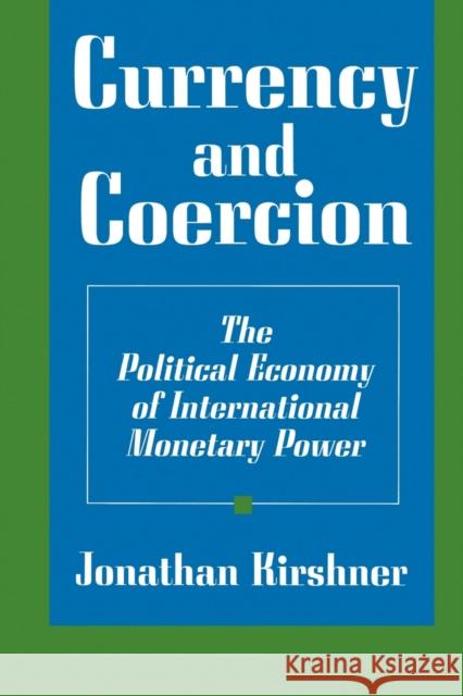 Currency and Coercion: The Political Economy of International Monetary Power Kirshner, Jonathan 9780691016269 Princeton University Press - książka