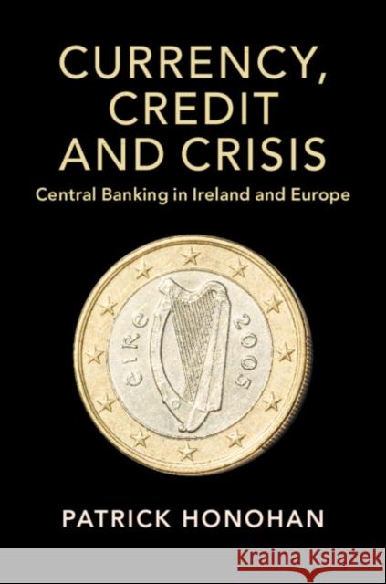 Currency, Credit and Crisis Honohan, Patrick 9781108481892 Cambridge University Press - książka