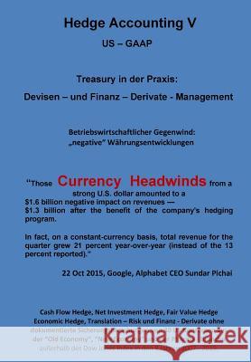 Currency Headswind - Hedge Accounting V - Treasury in der Praxis: Devisen - und Finanz - Derivate Management Klamra, Karl-Heinz 9781533268693 Createspace Independent Publishing Platform - książka