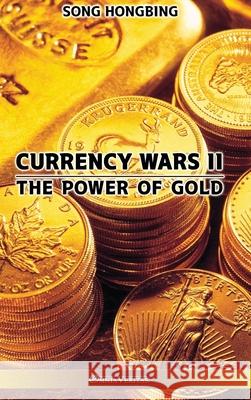 Currency Wars II: The Power of Gold Song Hongbing 9781913890643 Omnia Veritas Ltd - książka