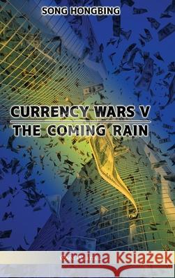 Currency Wars V: The Coming Rain Song Hongbing 9781913890674 Omnia Veritas Ltd - książka