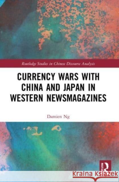 Currency Wars with China and Japan in Western Newsmagazines Damien Ng 9781032080079 Taylor & Francis Ltd - książka