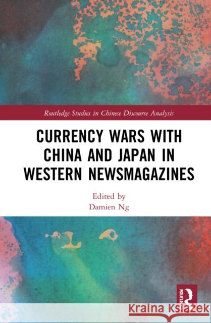 Currency Wars with China and Japan in Western Newsmagazines Damien Ng 9781032080086 Routledge - książka