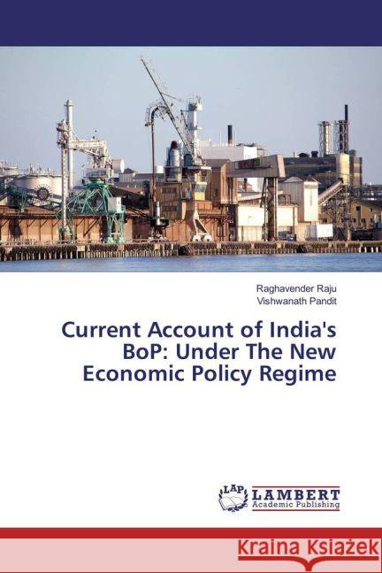 Current Account of India's BoP: Under The New Economic Policy Regime Raju, Raghavender; Pandit, Vishwanath 9783659800511 LAP Lambert Academic Publishing - książka