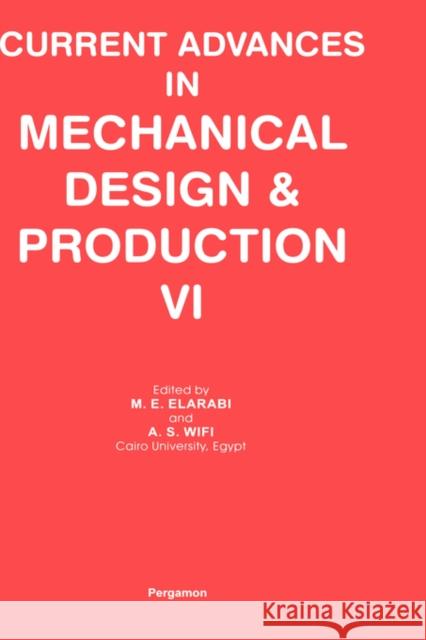 Current Advances in Mechanical Design and Production VI M. E. Elarabi A. S. Wifi Mohamed E. Elarabi 9780080421407 Pergamon - książka