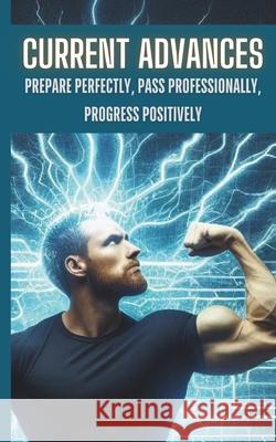 Current Advances: Prepare Perfectly, Pass Professionally, Progress Positively Paul Dunn 9798332433535 Independently Published - książka