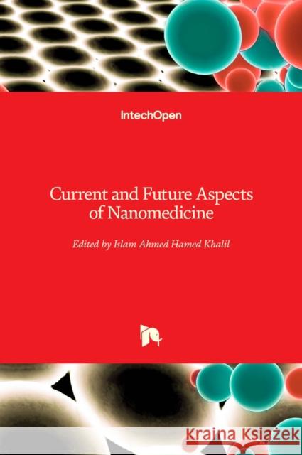 Current and Future Aspects of Nanomedicine Islam Khalil 9781789858693 Intechopen - książka