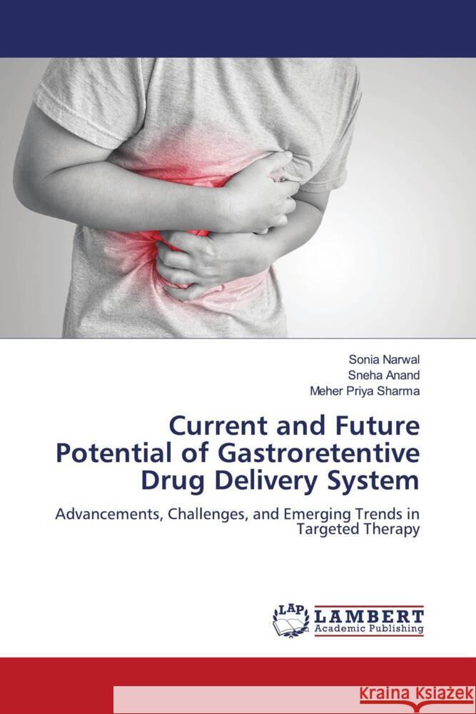 Current and Future Potential of Gastroretentive Drug Delivery System Narwal, Sonia, Anand, Sneha, Sharma, Meher Priya 9786208432553 LAP Lambert Academic Publishing - książka