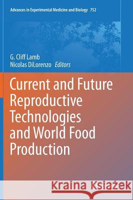 Current and Future Reproductive Technologies and World Food Production G. Cliff Lamb Nicolas Dilorenzo 9781461488866 Springer - książka