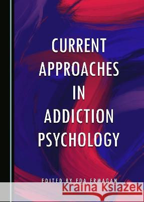 Current Approaches in Addiction Psychology Eda Ermagan   9781527593954 Cambridge Scholars Publishing - książka
