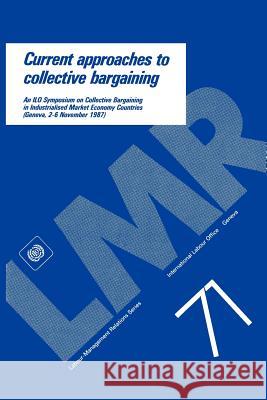 Current approaches to collective bargaining. An ILO symposium on collective bargaining in industrialised market economy countries (Labour-Management R Ilo 9789221065036 International Labour Office - książka