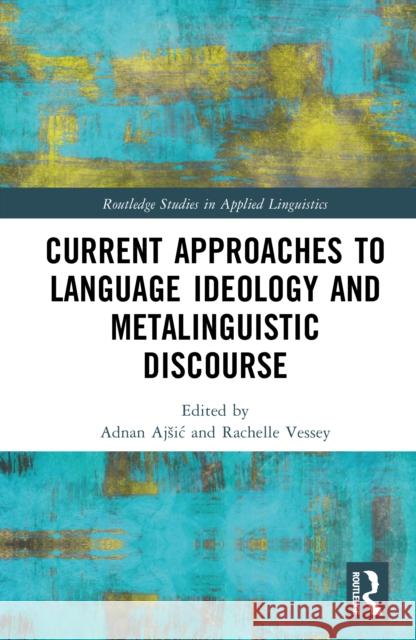 Current Approaches to Language Ideology and Metalinguistic Discourse Adnan Ajsic Rachelle Vessey 9781032786667 Routledge - książka