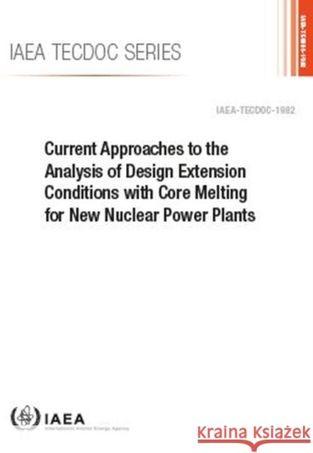 Current Approaches to the Analysis of Design Extension Conditions with Core Melting for New Nuclear Power Plants International Atomic Energy Agency 9789201339218 IAEA - książka