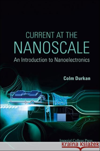 Current at the Nanoscale: An Introduction to Nanoelectronics Durkan, Colm 9781860948237 Imperial College Press - książka
