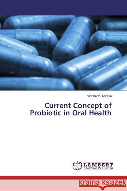 Current Concept of Probiotic in Oral Health Tevatia, Siddharth 9783659889387 LAP Lambert Academic Publishing - książka