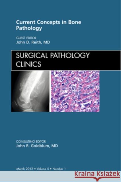 Current Concepts in Bone Pathology, an Issue of Surgical Pathology Clinics: Volume 5-1 Reith, John D. 9781455711567  - książka