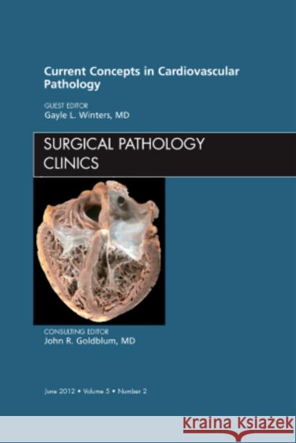 Current Concepts in Cardiovascular Pathology, an Issue of Surgical Pathology Clinics: Volume 5-2 Winters, Gayle L. 9781455749300 Saunders - książka
