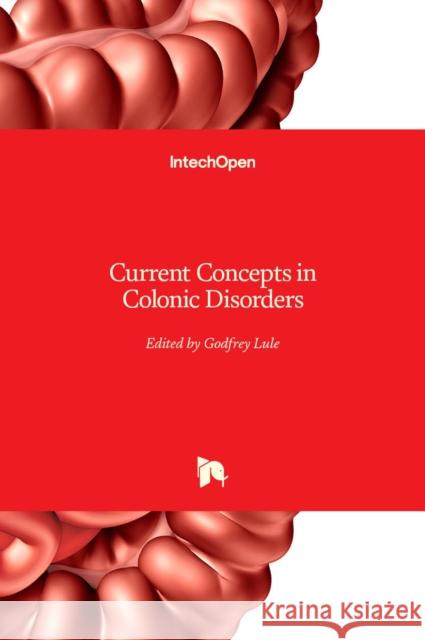 Current Concepts in Colonic Disorders Godfrey Lule 9789533079578 Intechopen - książka