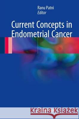 Current Concepts in Endometrial Cancer Ranu Patni 9789811031076 Springer - książka