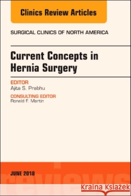 Current Concepts in Hernia Surgery, an Issue of Surgical Clinics: Volume 98-3 Prabhu, Ajita 9780323584227 Elsevier - książka