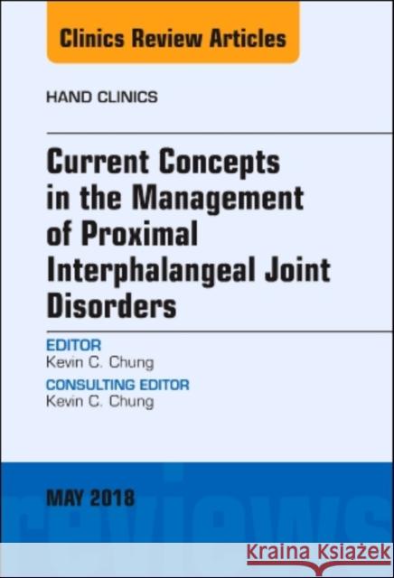 Current Concepts in the Management of Proximal Interphalangeal Joint Disorders, an Issue of Hand Clinics: Volume 34-2 Chung, Kevin C. 9780323583565 Elsevier - książka