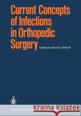 Current Concepts of Infections in Orthopedic Surgery H. K. Uhthoff 9783642698354 Springer - książka