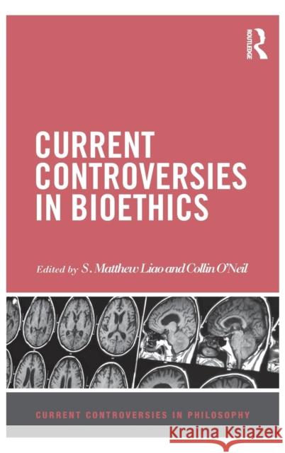 Current Controversies in Bioethics S. Matthew Liao Collin O'Neil 9781138855823 Routledge - książka
