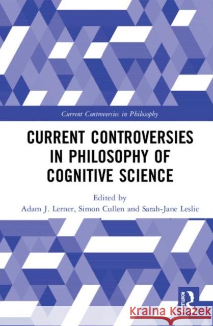 Current Controversies in Philosophy of Cognitive Science Adam J. Lerner Simon Cullen Sarah-Jane Leslie 9781138858008 Routledge - książka