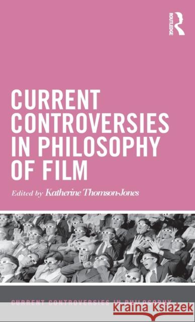 Current Controversies in Philosophy of Film Katherine Thomson-Jones 9781138789517 Routledge - książka