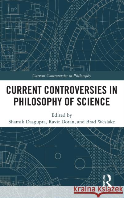 Current Controversies in Philosophy of Science Shamik Dasgupta Brad Weslake 9781138825772 Routledge - książka