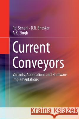 Current Conveyors: Variants, Applications and Hardware Implementations Senani, Raj 9783319350493 Springer - książka