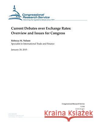Current Debates over Exchange Rates: Overview and Issues for Congress Congressional Research Service 9781507735916 Createspace - książka