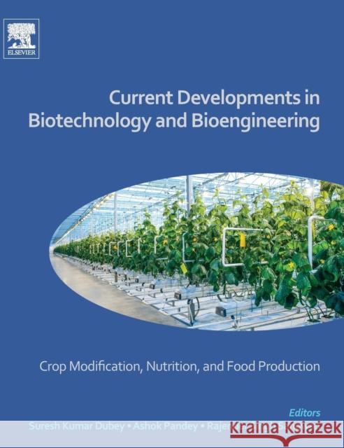 Current Developments in Biotechnology and Bioengineering: Crop Modification, Nutrition, and Food Production Suresh Kumar Dubey Ashok Pandey Rajender Singh Sangwan 9780444636614 Elsevier - książka