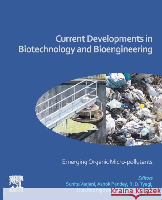 Current Developments in Biotechnology and Bioengineering: Emerging Organic Micro-Pollutants Sunita Varjani Ashok Pandey R. D. Tyagi 9780128195949 Elsevier - książka