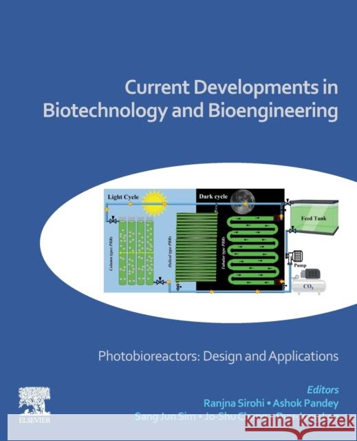Current Developments in Biotechnology and Bioengineering: Photobioreactors: Design and Applications Ranjna Sirohi Ashok Pandey Sang Jun Sim 9780323999113 Elsevier - książka