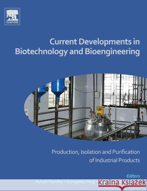 Current Developments in Biotechnology and Bioengineering: Production, Isolation and Purification of Industrial Products Carlos Ricardo Soccol Ashok Pandey Sangeeta Negi 9780444636621 Elsevier - książka